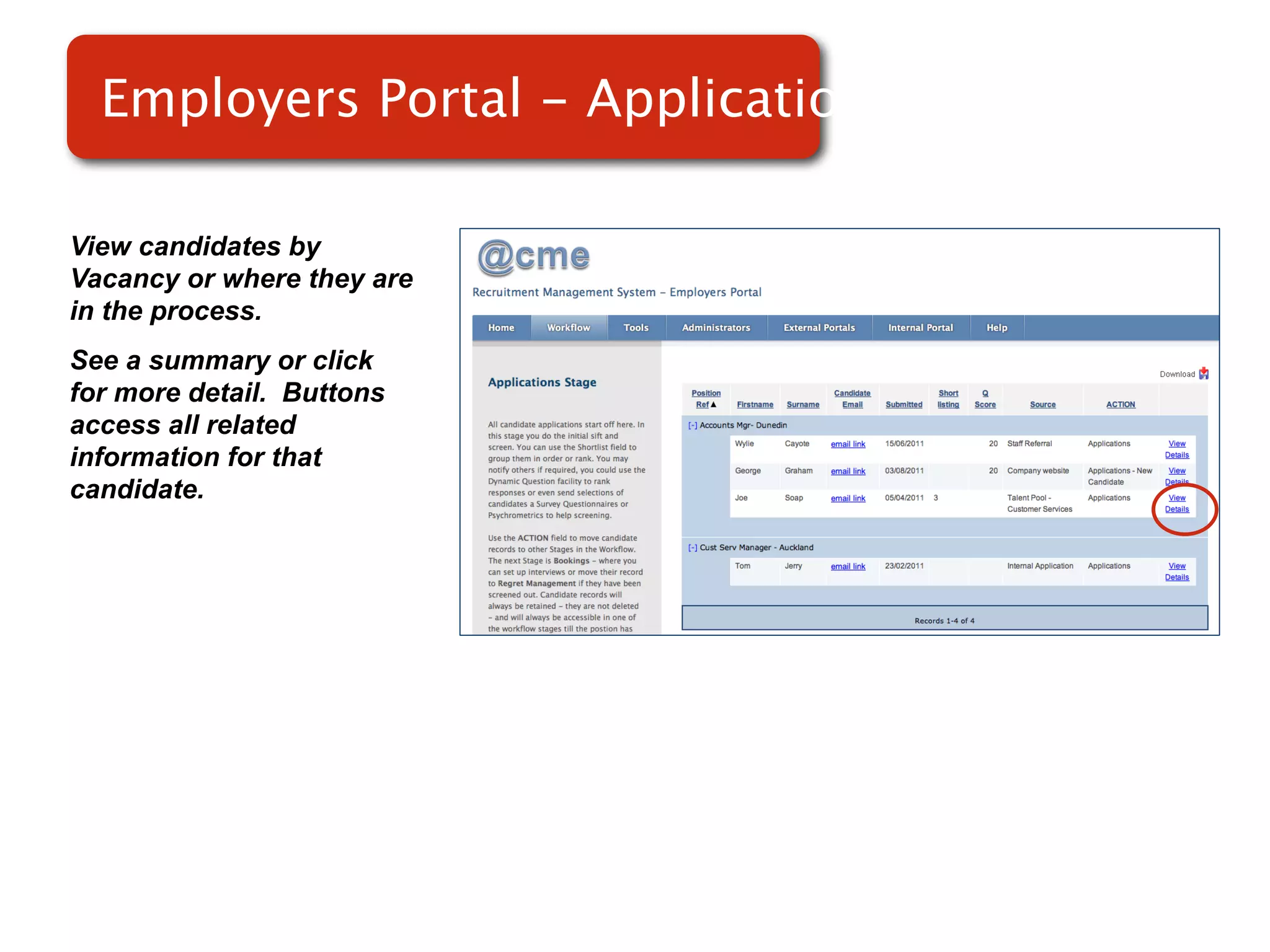 Employers Portal - Applications

View candidates by
Vacancy or where they are
in the process.
See a summary or click
for more detail. Buttons
access all related
information for that
candidate.
 