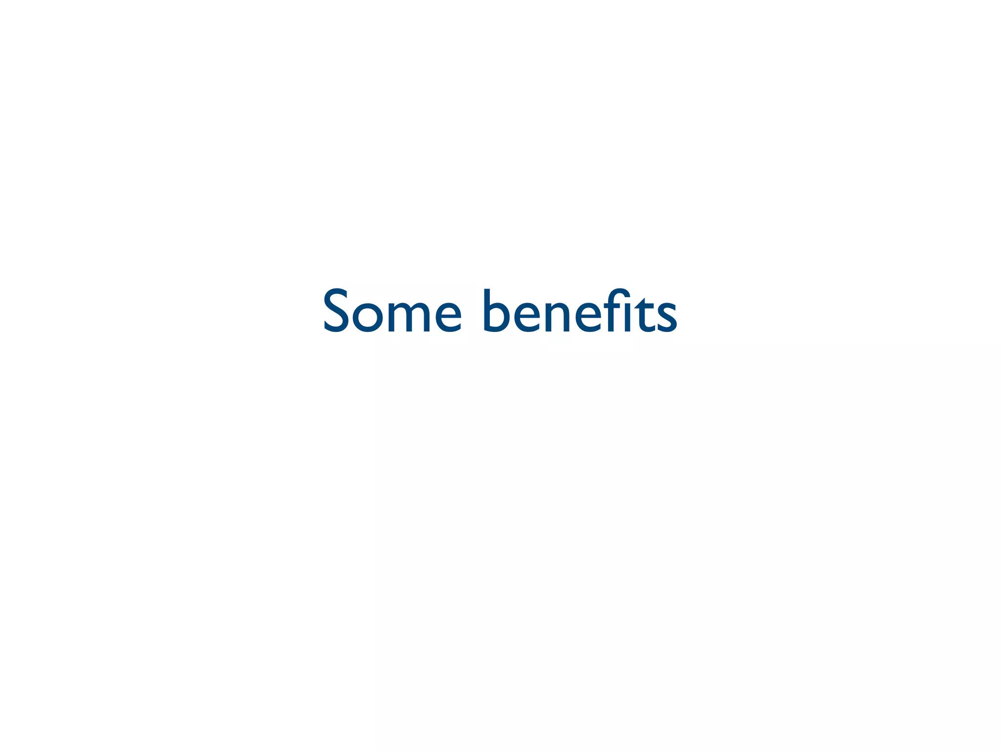 Some beneﬁts
 