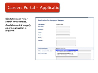 Careers Portal - Applications

Candidates can view /
search for vacancies.
Candidates click to apply,
no pre-registration is
required.
                             Screenshot of
                                 RMS
 