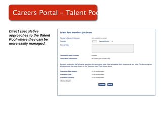 Careers Portal - Talent Pools

Direct speculative
approaches to the Talent
Pool where they can be
more easily managed.
                           Screenshot of
                               RMS
 