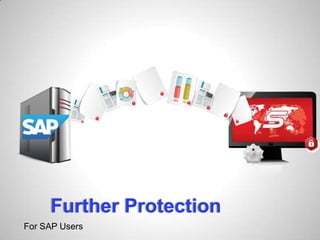 Further Protection
For SAP Users
 