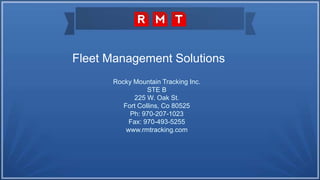 Fleet Management Solutions
Rocky Mountain Tracking Inc.
STE B
225 W. Oak St.
Fort Collins, Co 80525
Ph: 970-207-1023
Fax: 970-493-5255
www.rmtracking.com
 