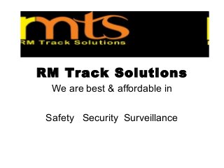 RM Track Solutions
We are best & affordable in
Safety Security Surveillance
 