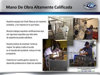 .Nuestros equipos de Crash Rescue son expertos
probados y los mejores en lo que hacen.
Muchos trabajos requieren certificaciones aquí
con rigurosos requisitos que sólo años
de experiencia puede satisfacer.
Nuestra política de empresa "continua
mejora "se aplica a todo el mundo
en el rescate del accidente, incluso el más
competente.
Creemos en nuestra gente y apoyar su
desarrollo profesional en todos los sentidos

27

 