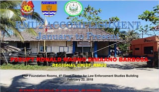 `
PSSUPT RONALD MAGNO DIMAANO BARBOSA
REGIONAL CHIEF, RMU2
BY STRENGTH AND SKILLS…BY LAND AND SEA…WE OVERCOME
PNP Foundation Rooms, 4th Floor, Center for Law Enforcement Studies Building
February 22, 2018
 