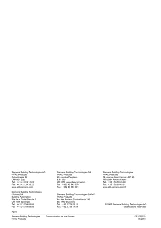 Siemens Building Technologies AG
HVAC Products
Gubelstrasse 22
CH-6301 Zug
Tel. +41 41 724 11 24
Fax +41 41 724 35 22
www.sbt.siemens.com

Siemens Building Technologies SA
HVAC Products
20, rue des Peupliers
B.P. 1701
LU-1017 Luxembourg-Hamm
Tel. +352 43 843 900
Fax +352 43 843 901

Siemens Building Technologies
(Suisse) SA
Building Automation
Rte de la Croix-Blanche 1
CH-1066 Epalinges
Tel. +41 21 784 88 88
Fax +41 21 784 88 89

Siemens Building Technologies SA/NV
HVAC Products
Av. des Anciens Combattants 190
BE-1140 Bruxelles
Tel. +32 2 729 03 11
Fax +32 2 726 17 64

Siemens Building Technologies
HVAC Products
12, avenue Léon Harmel - BP 95
FR-92164 Antony Cedex
Tel. +33 1 55 59 45 00
Fax +33 1 55 59 45 01
www.sbt.siemens.com/fr

© 2003 Siemens Building Technologies AG
Modifications réservées

72/72
Siemens Building Technologies
HVAC Products

Communication via bus Konnex

CE1P3127fr
06.2004

 