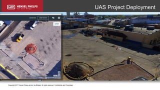 Copyright 2017 Hensel Phelps and/or its affiliates. All rights reserved. Confidential and Proprietary.
UAS Project Deployment
 