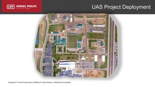 Copyright 2017 Hensel Phelps and/or its affiliates. All rights reserved. Confidential and Proprietary.
UAS Project Deployment
 