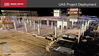 Copyright 2017 Hensel Phelps and/or its affiliates. All rights reserved. Confidential and Proprietary.
UAS Project Deployment
 