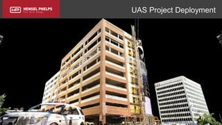 Copyright 2017 Hensel Phelps and/or its affiliates. All rights reserved. Confidential and Proprietary.
UAS Project Deployment
 