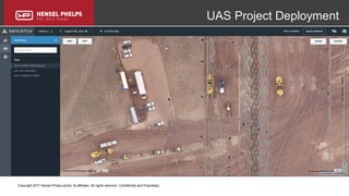 Copyright 2017 Hensel Phelps and/or its affiliates. All rights reserved. Confidential and Proprietary.
UAS Project Deployment
 
