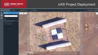 Copyright 2017 Hensel Phelps and/or its affiliates. All rights reserved. Confidential and Proprietary.
UAS Project Deployment
 