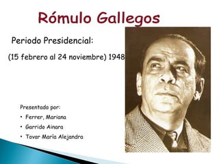 Periodo Presidencial:
(15 febrero al 24 noviembre) 1948




   Presentado por:
   • Ferrer, Mariana
   • Garrido Ainara
   • Tovar María Alejandra
 