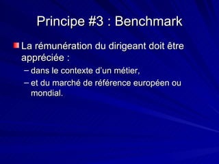 Principe #3 : Benchmark La rémunération du dirigeant doit être appréciée : dans le contexte d’un métier, et du marché de référence européen ou mondial. 