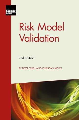 RiskModelValidation			ByPeterQuellandChristianMeyer
Risk Model
2nd Edition
BY PETER QUELL AND CHRISTIAN MEYER
Validation
Worldwide, senior executives and managers
in financial and non-financial firms are
expected to make crucial business decisions
based on the results of complex risk models.
Yet interpreting the findings, understanding
the limitations of the models and recognising
the assumptions that underpin them can
present considerable challenges for all but
those with a background in specialised
quantitative financial modelling.
Additionally, regulatory authorities are
exponentially more interested in quantifying
model risk, and this increased regulatory
focus on risk model validation and model
risk means that financial institutions have
to come up with solutions in the immediate
future. Risk Model Validation (2nd edition)
covers the failures as well as the successes of
risk models and putting them in the context
of real-world examples, you will be able to
assess the potential limits of risk models in
your organisation.
In this fully updated second edition of
Risk Model Validation, authors Christian Meyer
and Peter Quell give a holistic view of risk
models: their construction, appropriateness,
validation and why they play such an
important role in the financial markets.
Christian Meyer and Peter Quell guide the
reader through the process of risk modelling,
demonstrating how to interpret their
findings, how to understand the limitations
of certain models, and how to recognise the
assumptions that underpin them.
Readers will be able to:
•	Evaluate the validity of a model;
•	Judge the model’s quality, consistency
and regulatory compliance;
•	 Improve a framework for validation; and
•	Tailor a model-risk approach for their
institution.
Risk Model Validation (2nd edition) once
again demonstrates how risk models are
constructed and why they play such an
important role in the financial markets and
the regulatory framework that surrounds
them. This book provides financial
institutions with a toolbox to raise the key
questions when it comes to integrating
the results of quantitative risk models into
business decisions.
PEFC Certified
This book has been
produced entirely from
sustainable papers that
are accredited as PEFC
compliant.
www.pefc.org
RMV-Ed2.indd 1 16/05/2016 12:06
 
