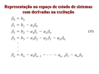 Representação no espaço de estado de sistemasRepresentação no espaço de estado de sistemas
com derivadas na excitaçãocom derivadas na excitação
(35)
 