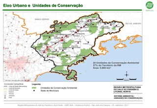 Eixo Urbano e Unidades de Conservação




      Região Metropolitana do Vale do Paraíba e Litoral Norte – EMPLASA – Audiência Pública – São José dos Campos – 23 / setembro / 2011
 
