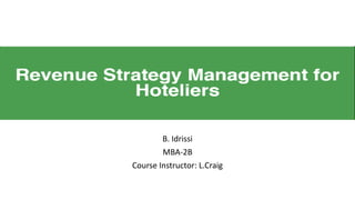 B. Idrissi
MBA-2B
Course Instructor: L.Craig
 