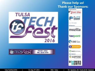 Tulsa TechFest 2016 | Fri, Aug 5th, 2016 | OSU - Tulsa | 70+ Speakers, 20+ Tracks & 85+ Sessions!
 