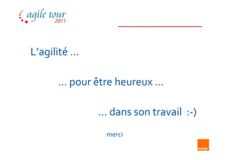 L’agilité …

      … pour être heureux …

              … dans son travail :-)
               merci
 