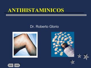 ANTIHISTAMINICOS

      Dr. Roberto Glorio
 