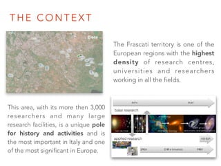 T H E C O N T E X T
This area, with its more then 3,000
researchers and many large
research facilities, is a unique pole
f...