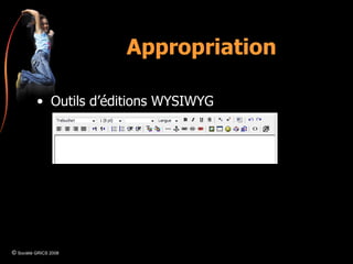 Appropriation Outils d’éditions WYSIWYG ©  Société GRICS 2008 