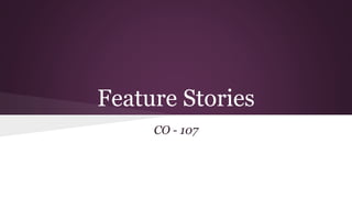 Feature Stories 
CO - 107 
 