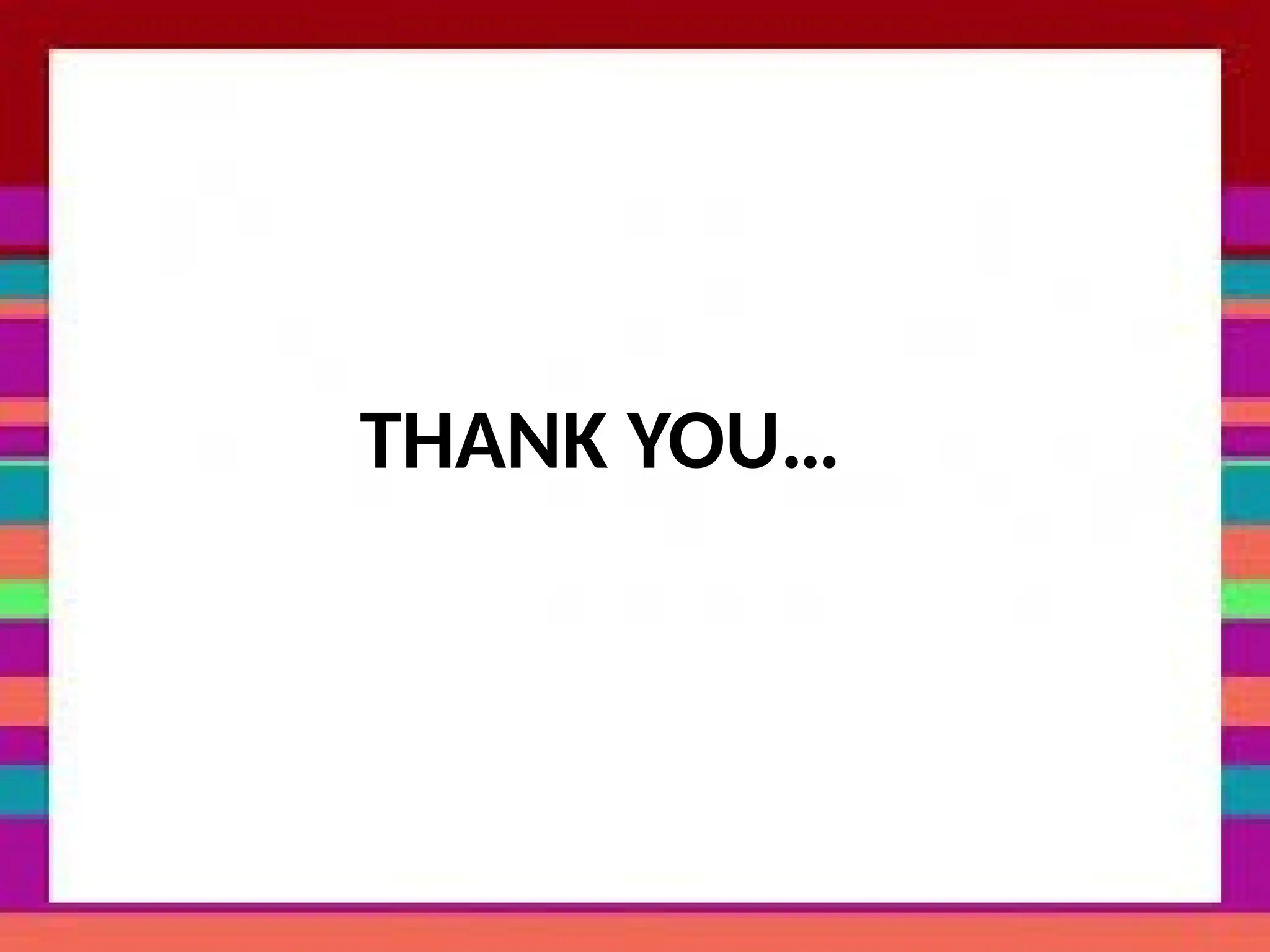 THANK YOU…
 