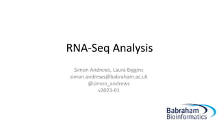 RNA-Seq Analysis
Simon Andrews, Laura Biggins
simon.andrews@babraham.ac.uk
@simon_andrews
v2023-01
 
