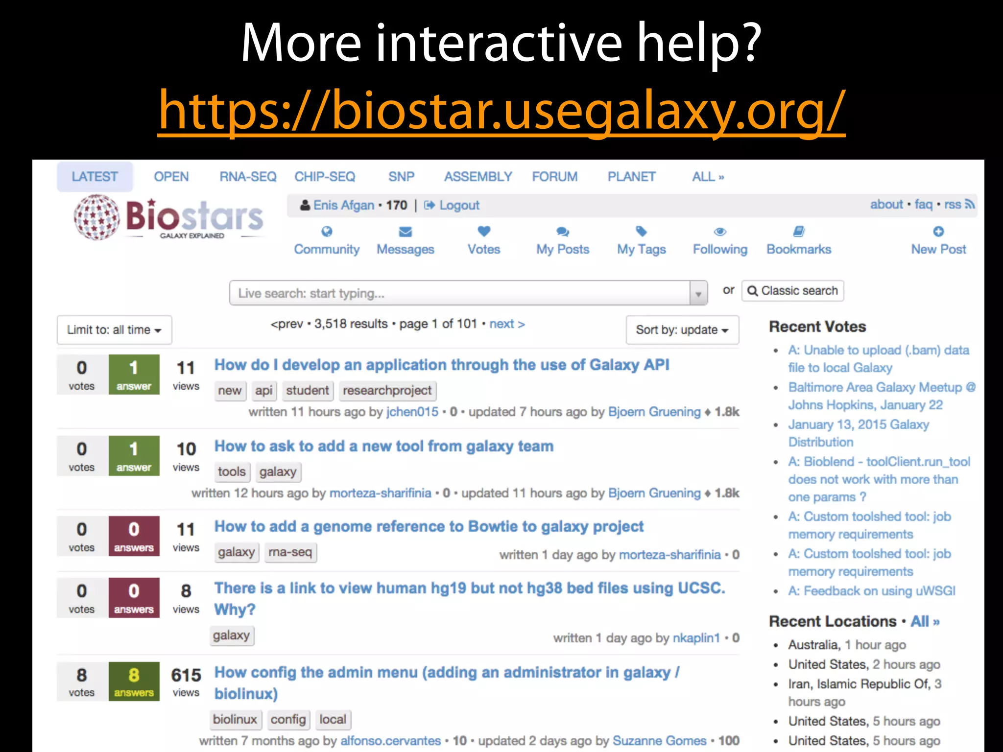 More interactive help?
https://biostar.usegalaxy.org/
 