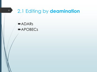 2.1 Editing by deamination
ADARs
APOBECs
6
 