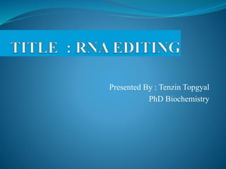 Presented By : Tenzin Topgyal
PhD Biochemistry
 