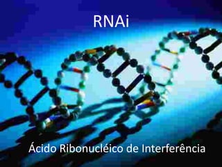 RNAi Ácido Ribonucléico de Interferência 