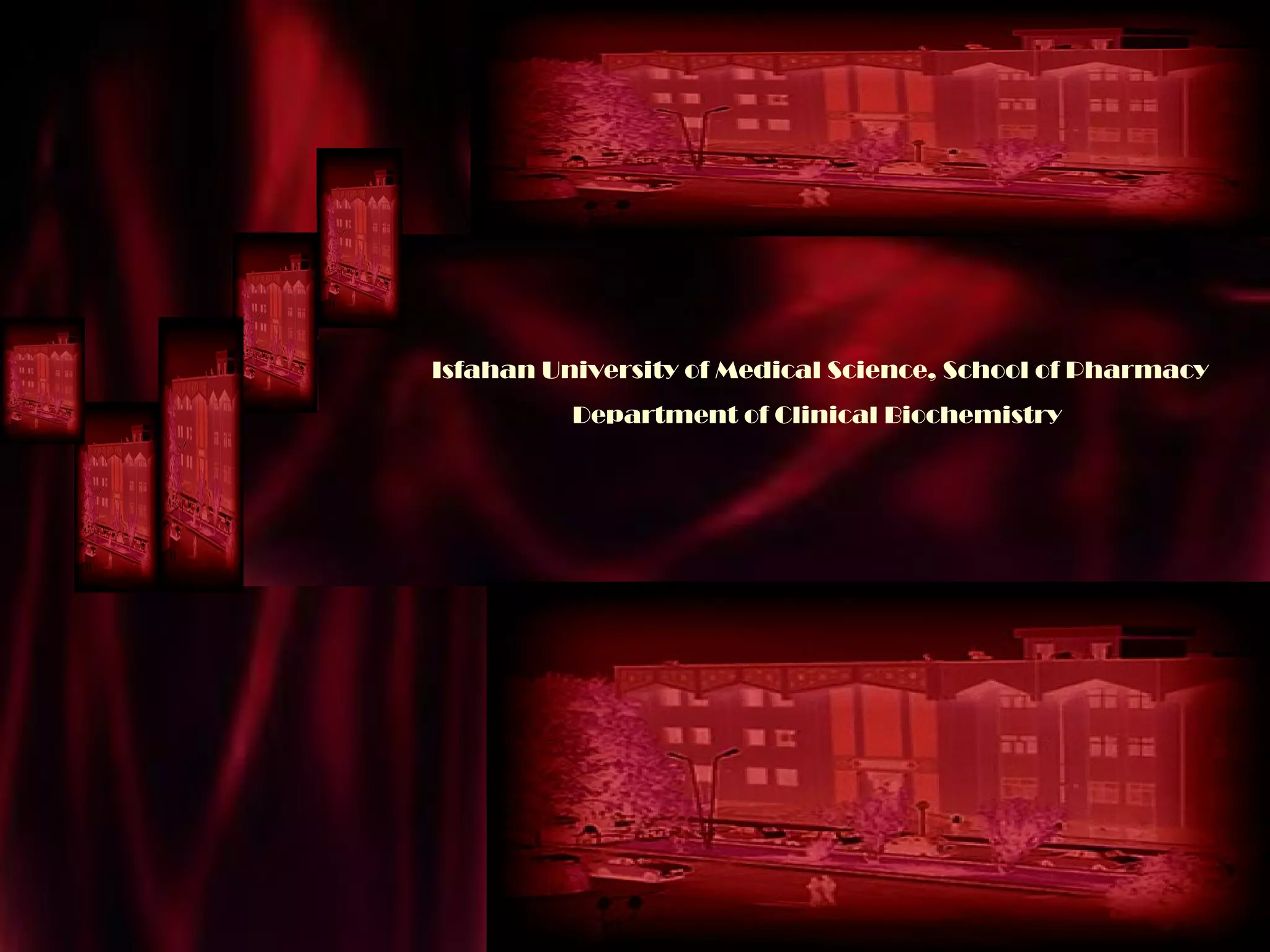 Isfahan University of Medical Science, School of Pharmacy
                          Department of Clinical Biochemistry




June 25, 2012                 1                                  Total slides : 51
 