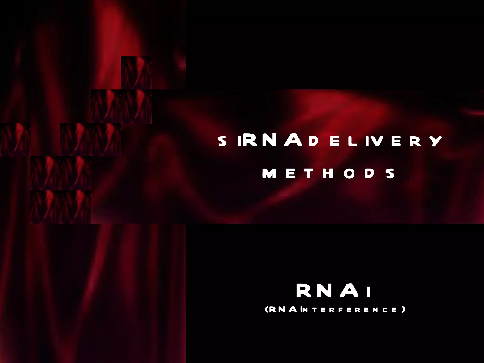 s iR N A d e l iv e r y
     method s



          RN A i
    (R N A In t e r f e r e n c e )
 