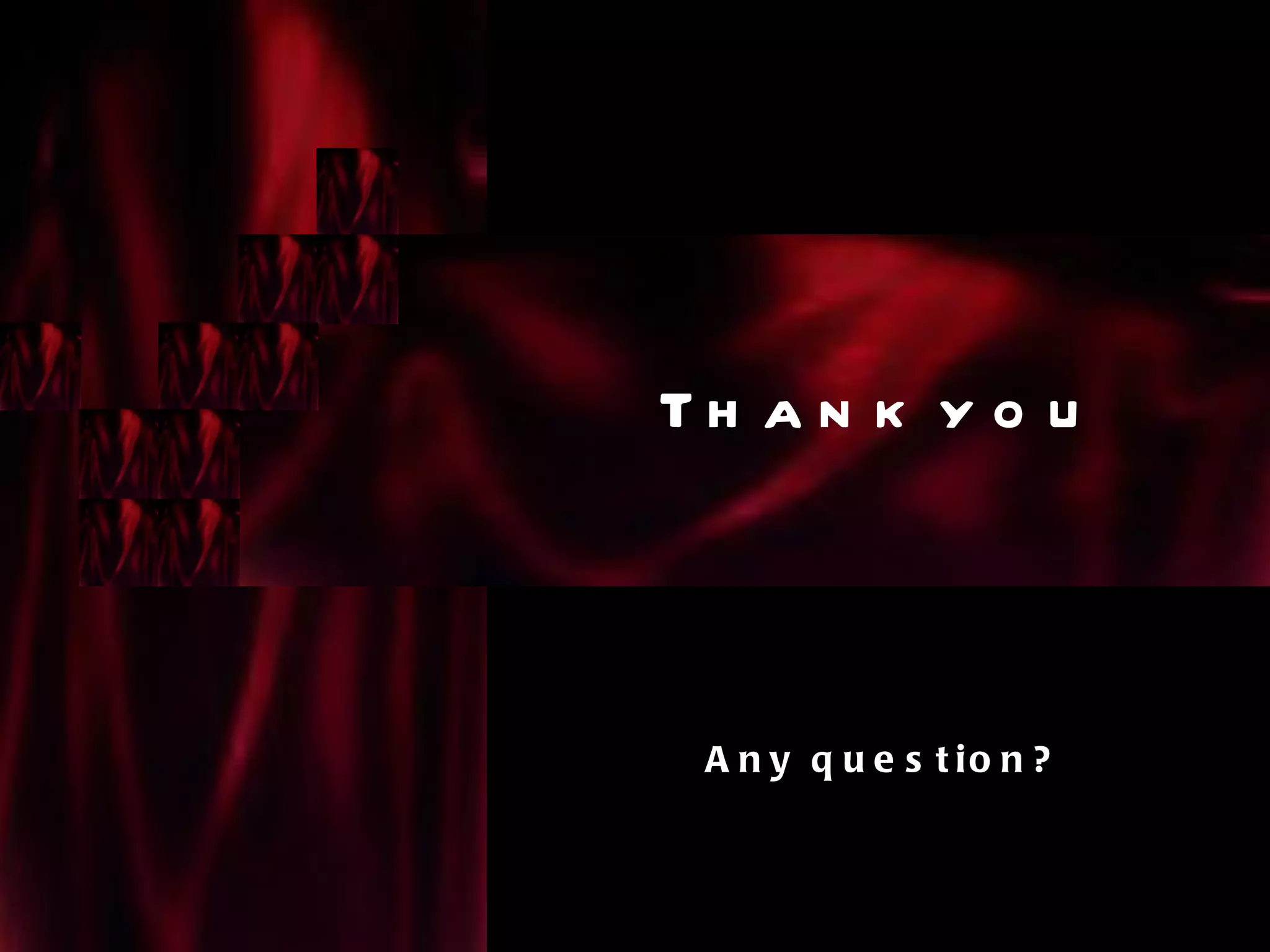 Th a n k y o u



 A n y q u e s t io n ?
 