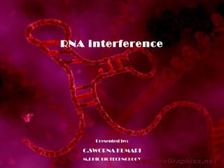 RNA interference
Presented by:
C.SWORNA KUMARI
M.PHIL BIOTECHNOLOGY
 