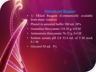 Material and Reagents
• 1) TRIzol Reagent (Commercially available
from many venders)
• Phenol in saturated buffer 380 mL 3...