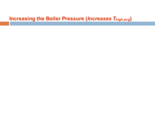 Increasing the Boiler Pressure (Increases Thigh,avg)
 
