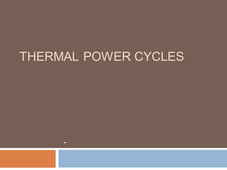 THERMAL POWER CYCLES
-
 