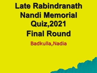 Late Rabindranath
Nandi Memorial
Quiz,2021
Final Round
Badkulla,Nadia
 