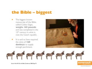 the Bible – biggest
 •       The biggest known
         manuscript of the Bible,
         called Codex Gigas,
         wei...
