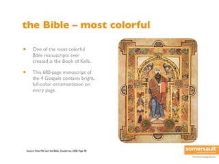 the Bible – most colorful

•        One of the most colorful
         Bible manuscripts ever
         created is the Book ...