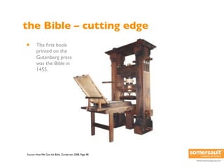 the Bible – cutting edge
•       The ﬁrst book
        printed on the
        Gutenberg press
        was the Bible in
   ...
