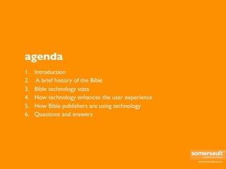 agenda
1.   Introduction
2.    A brief history of the Bible
3.   Bible technology stats
4.   How technology enhances the u...