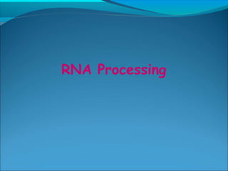 RNA Processing
 