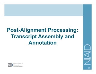 Post-Alignment Processing:
Transcript Assembly and
Annotation
28
 