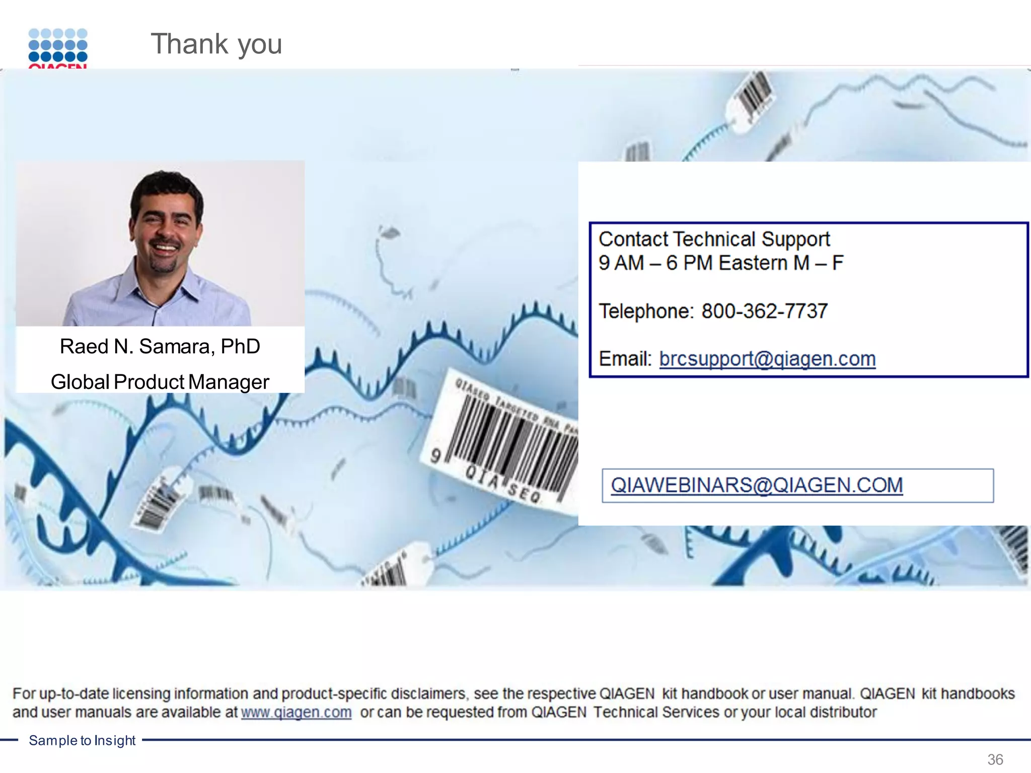 Sample to Insight
36
Thank you
Raed N. Samara, PhD
Global Product Manager
 