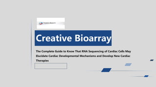 Creative Bioarray
The Complete Guide to Know That RNA Sequencing of Cardiac Cells May
Elucidate Cardiac Developmental Mechanisms and Develop New Cardiac
Therapies
 